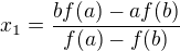 $x_{1}=\frac{b f(a)-a f(b)}{f(a)-f(b)}$