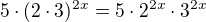 $5\cdot (2\cdot 3)^{2x}=5\cdot 2^{2x}\cdot 3^{2x}$