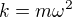 kopírovat do textarea $k=m\omega^2$