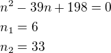 $n^2-39n+198=0\nln_1=6\nln_2=33$