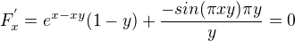 $F^{'}_{x}=e^{x-xy}(1-y)+\frac{-sin(\pi xy)\pi y}{y}=0$