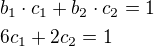 $b_1\cdot c_1+b_2\cdot c_2=1\nl6c_1+2c_2=1$