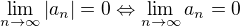 $\lim_{n\to\infty}{\left|a_n\right|}=0\Leftrightarrow\lim_{n\to\infty}{a_n}=0$