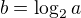 $b=\log_2{a}$