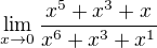 $\lim_{x\to0}\frac{x^{5}+x^{3}+x}{x^{6}+x^{3}+x^{1}}$