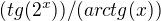$(tg(2^x))/(arctg(x))$