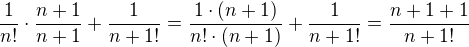 $\frac{1}{n!}\cdot\frac{n+1}{n+1} + \frac{1}{n+1!}=\frac{1\cdot(n+1)}{n!\cdot(n+1)}+\frac{1}{n+1!}=\frac{n+1+1}{n+1!}$