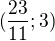 $(\frac{23}{11};3)$