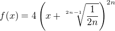 $f(x)=4\(x+\sqrt[2n-1]{\frac1{2n}}\)^{2n}$