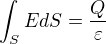 $\int_SEdS=\frac{Q}{\varepsilon}$