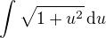 $\int \sqrt{1+u^2}\,\mathrm{d}u$
