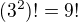 $(3^2)! =9! $