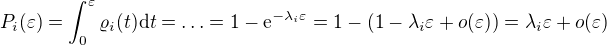 $P_i(\varepsilon)=\int_0^\varepsilon \varrho_i(t)\d t=\ldots=1-\mathrm{e}^{-\lambda_i\varepsilon}=1-(1-\lambda_i\varepsilon+o(\varepsilon))=\lambda_i\varepsilon + o(\varepsilon)$
