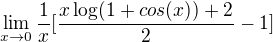 $\lim_{x\to0}\frac{1}{x}[\frac{{x\log({1+cos(x)})}+2}{2}-1]$