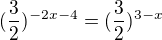 kopírovat do textarea $(\frac{3}{2})^{-2x-4}=(\frac{3}{2})^{3-x}$