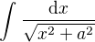 $\int_{}^{}\frac{\mathrm {d}x}{\sqrt{x^{2}+a^{2}}}$
