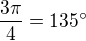 $\frac{3\pi}{4}=135^\circ$