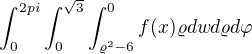 $\int_{0}^{2pi}\int_{0}^{\sqrt{3}}\int_{\varrho ^{2}-6}^{0}f(x)\varrho dwd\varrho d\varphi $