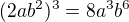 $(2ab^2)^3=8a^3b^6$