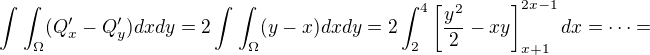 $\int_{}^{}\int_{\Omega}^{}(Q'_x-Q'_y)dxdy=2\int_{}^{}\int_{\Omega}^{}(y-x)dxdy=2\int_{2}^{4}\[\frac{y^2}{2}-xy\]_{x+1}^{2x-1}dx= \cdots =$