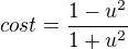 $cost=\frac{1-u^2}{1+u^2}$