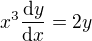 $x^3 \frac{\mathrm{d}y}{\mathrm{d}x}=2y$