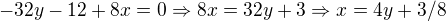 $-32y-12+8x=0\Rightarrow 8x=32y+3\Rightarrow x=4y+3/8$