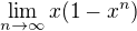 $\lim_{n \to \infty}x(1-x^n)$