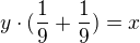 $y\cdot (\frac19 + \frac19) = x$