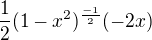 $\frac{1}{2}(1-x^2)^\frac{-1}{2} (-2x)$