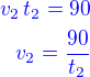 $\color{blue}v_2\,t_2=90\\\color{blue}v_2=\frac{90}{t_2}$