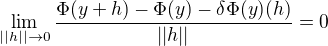 kopírovat do textarea $\lim_{||h||\to0}\frac{\Phi (y+h)-\Phi (y)-\delta\Phi (y)(h) }{||h||} = 0$