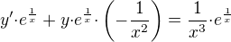 $y'{\cdot}e^\frac{1}{x}+y{\cdot}e^\frac{1}{x}{\cdot}\(-\frac{1}{x^2}\)={\frac{1}{x^3}}{\cdot}e^{\frac{1}{x}}$