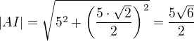 kopírovat do textarea $|AI|=\sqrt{5^{2}+\bigg(\frac{5\cdot \sqrt{2}}{2}\bigg)^{2}}=\frac{5\sqrt{6}}{2}$