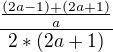 $\frac{\frac{(2a-1)+(2a+1)}{a}}{2*(2a+1)}$