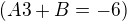 $ (A3+B=-6)$