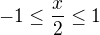 $-1\leq \frac{x}{2} \leq 1$