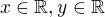 $x \in \mathbb{R}, y \in \mathbb{R}$