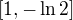 $[1, -\ln 2]$