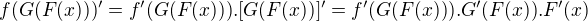 $f(G(F(x)))'=f'(G(F(x))).[G(F(x))]' = f'(G(F(x))).G'(F(x)).F'(x) $
