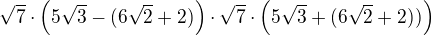 $\sqrt7\cdot \(5\sqrt3-(6\sqrt2+2)\)\cdot \sqrt7\cdot\(5\sqrt3+(6\sqrt2+2))\)$