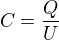 $C = \frac{Q}{U}$