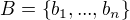 $B = \{b_1, ..., b_n\}$