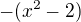 $-(x^{2}-2)$