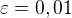 $\varepsilon=0,01$