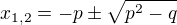 $x_{1,2}=-p\pm \sqrt{p^{2}-q}$