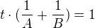 $t\cdot (\frac{1}{A}+\frac{1}{B})=1$