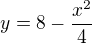 $y=8-\frac{x^2}{4}$