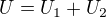 $U= U_1+U_2$