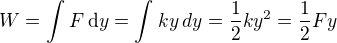 $W=\int_{}^{}F\,\mathrm{d}y=\int_{}^{}ky\mathrm\,{d}y=\frac{1}{2}ky^{2}=\frac{1}{2}Fy$